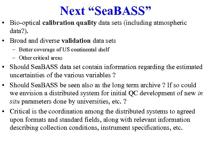 Next “Sea. BASS” • Bio-optical calibration quality data sets (including atmospheric data? ). •