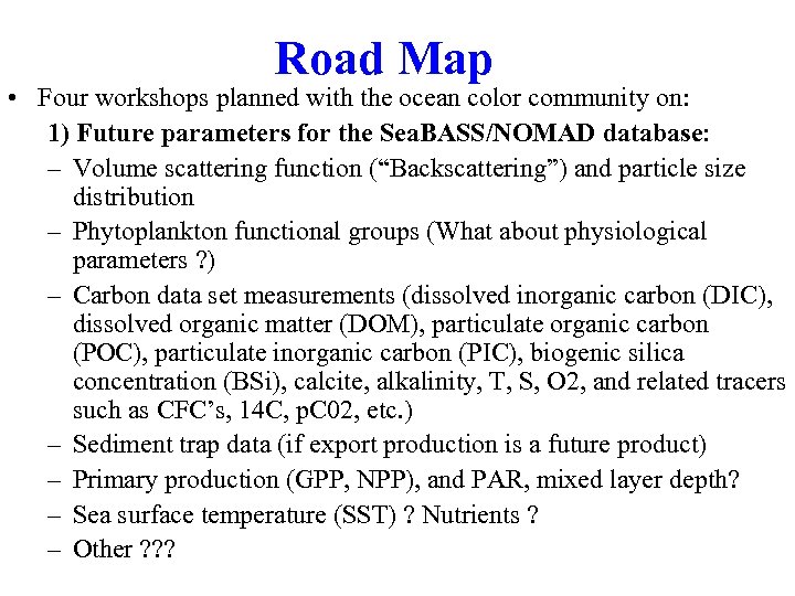 Road Map • Four workshops planned with the ocean color community on: 1) Future