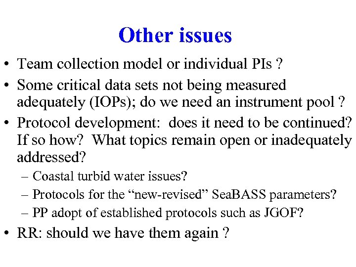 Other issues • Team collection model or individual PIs ? • Some critical data