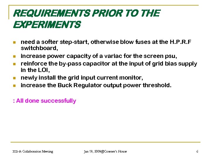 REQUIREMENTS PRIOR TO THE EXPERIMENTS n n need a softer step-start, otherwise blow fuses