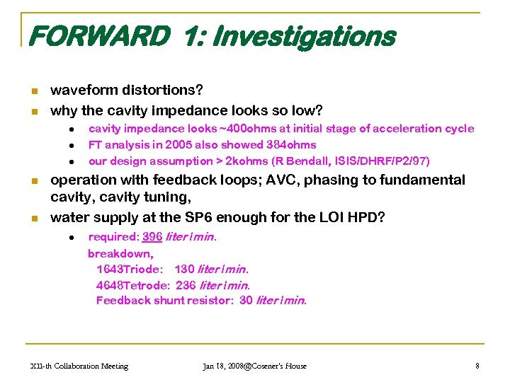 FORWARD 1: Investigations n n waveform distortions? why the cavity impedance looks so low?