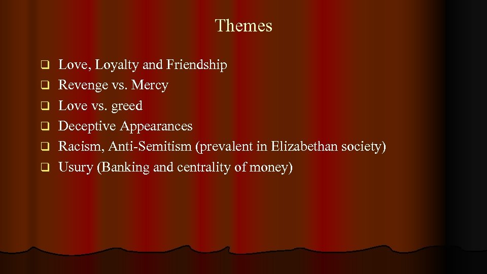 Themes q q q Love, Loyalty and Friendship Revenge vs. Mercy Love vs. greed
