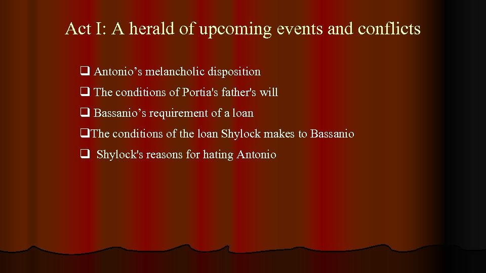 Act I: A herald of upcoming events and conflicts q Antonio’s melancholic disposition q