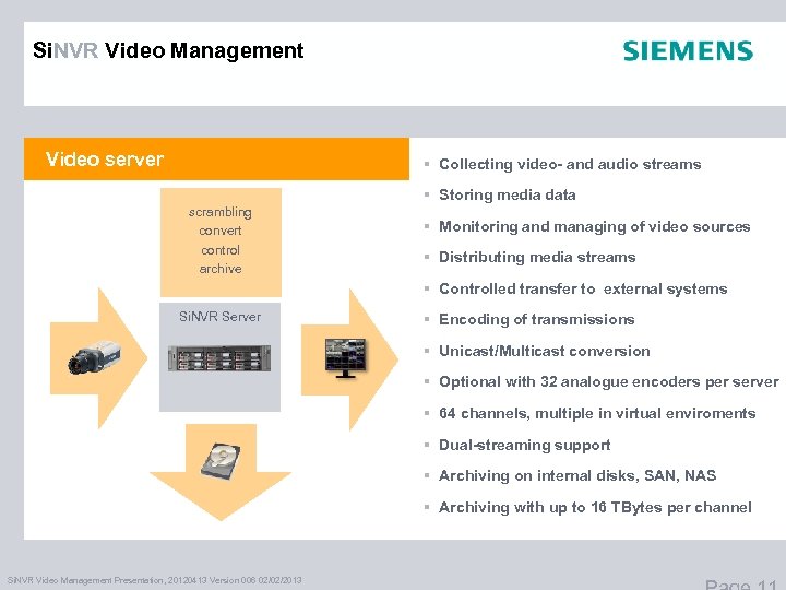 Si. NVR Video Management Video server § Collecting video- and audio streams § Storing