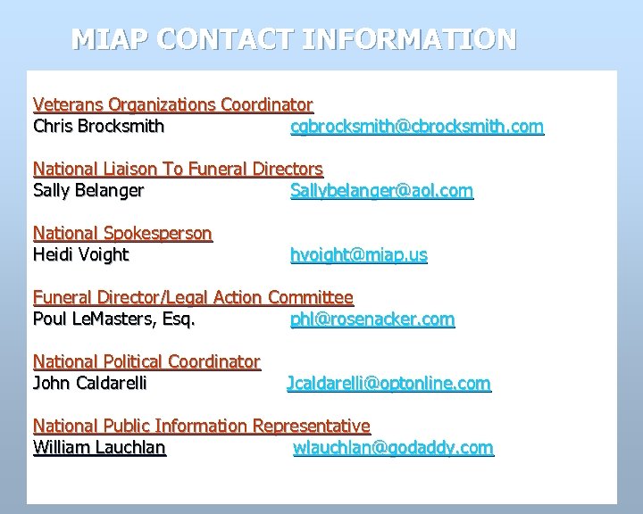 MIAP CONTACT INFORMATION Veterans Organizations Coordinator Chris Brocksmith cgbrocksmith@cbrocksmith. com National Liaison To Funeral