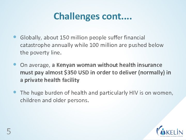 Challenges cont. . Globally, about 150 million people suffer financial catastrophe annually while 100