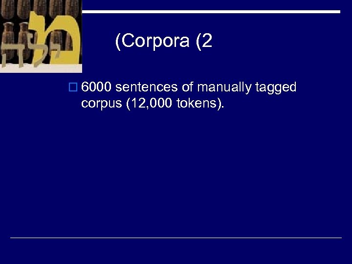 (Corpora (2 o 6000 sentences of manually tagged corpus (12, 000 tokens). 