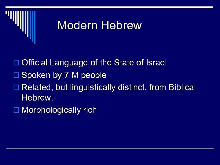 Modern Hebrew o Official Language of the State of Israel o Spoken by 7