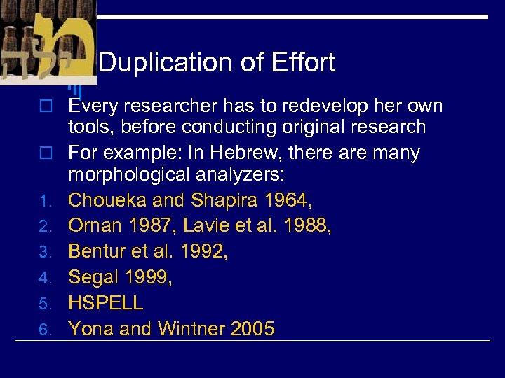 Duplication of Effort o Every researcher has to redevelop her own o 1. 2.