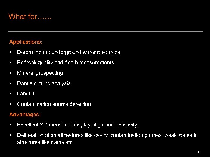 What for…… Applications: • Determine the underground water resources • Bedrock quality and depth