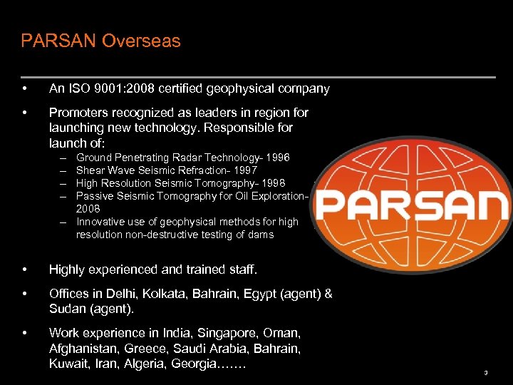 PARSAN Overseas • An ISO 9001: 2008 certified geophysical company • Promoters recognized as