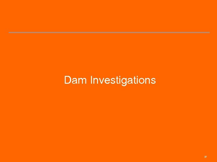 Dam Investigations 37 