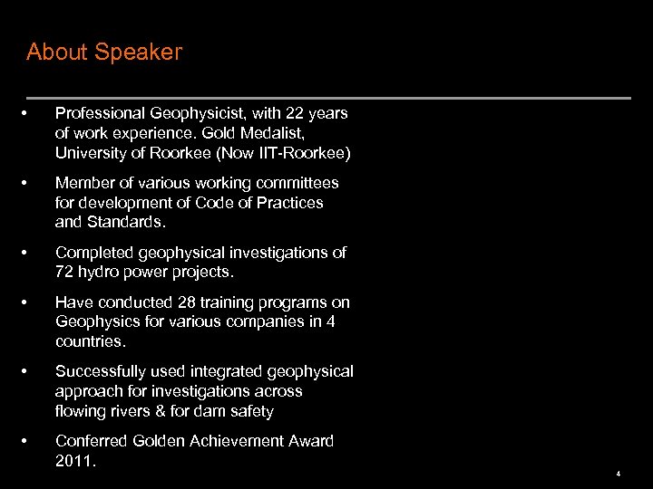 About Speaker • Professional Geophysicist, with 22 years of work experience. Gold Medalist, University