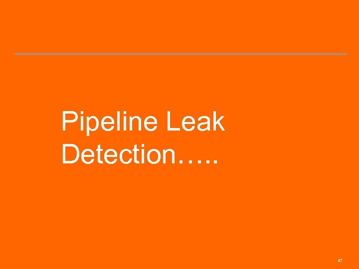Pipeline Leak Detection…. . 47 