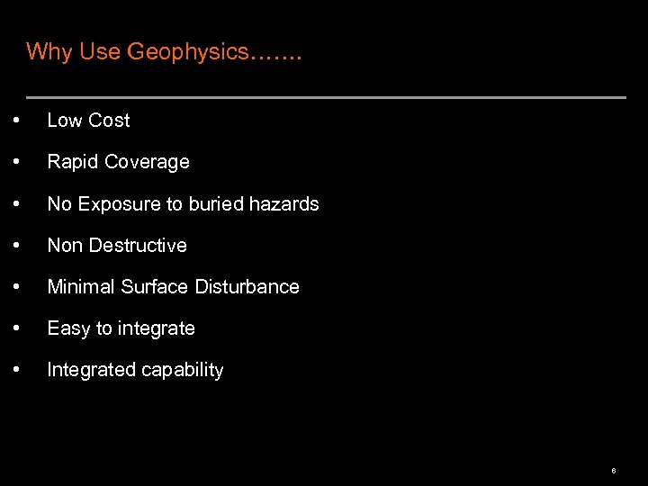 Why Use Geophysics……. • Low Cost • Rapid Coverage • No Exposure to buried