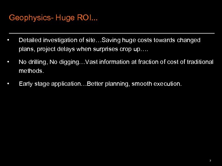 Geophysics- Huge ROI. . . • Detailed investigation of site…Saving huge costs towards changed