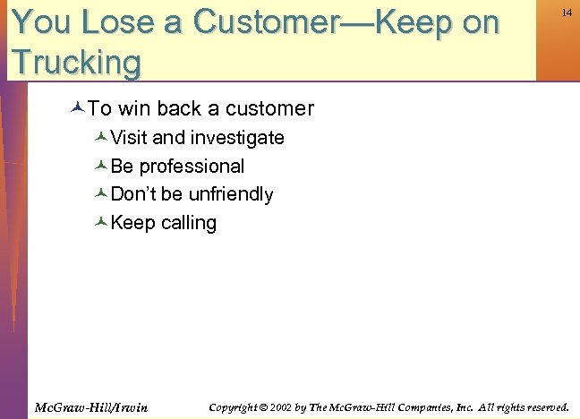 You Lose a Customer—Keep on Trucking 14 ©To win back a customer ©Visit and