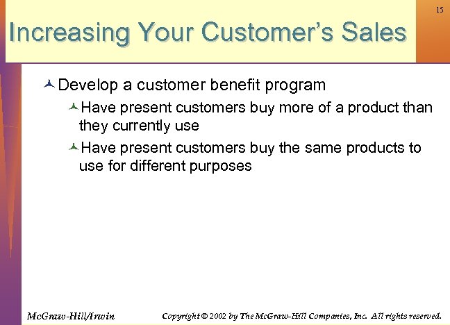 15 Increasing Your Customer’s Sales © Develop a customer benefit program ©Have present customers