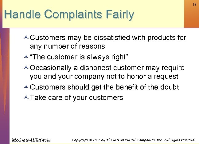 18 Handle Complaints Fairly © Customers may be dissatisfied with products for any number