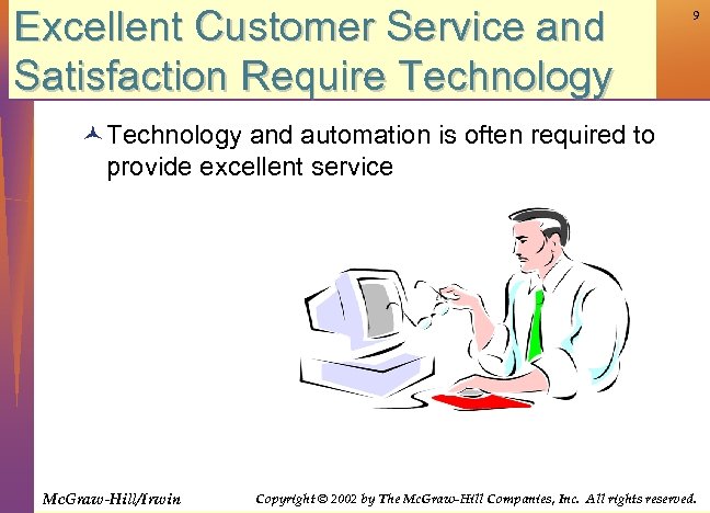 Excellent Customer Service and Satisfaction Require Technology 9 © Technology and automation is often