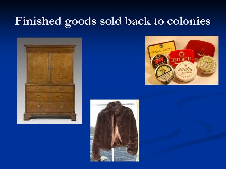 Finished goods sold back to colonies 