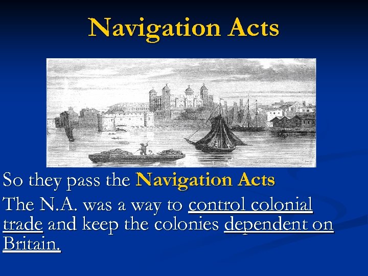 Navigation Acts So they pass the Navigation Acts The N. A. was a way