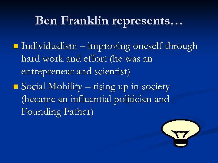 Ben Franklin represents… n Individualism – improving oneself through hard work and effort (he