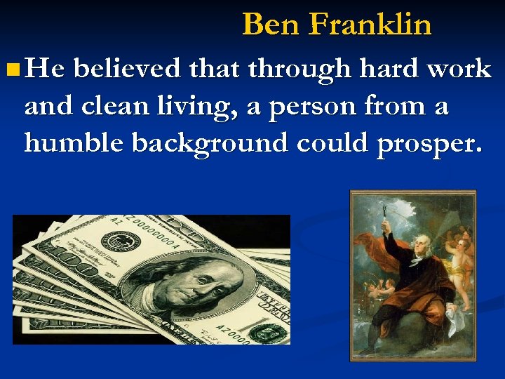 Ben Franklin n He believed that through hard work and clean living, a person