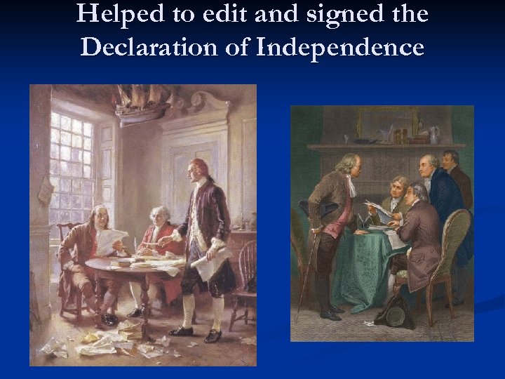 Helped to edit and signed the Declaration of Independence 