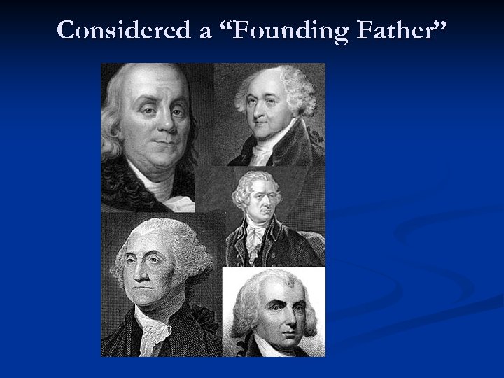 Considered a “Founding Father” 