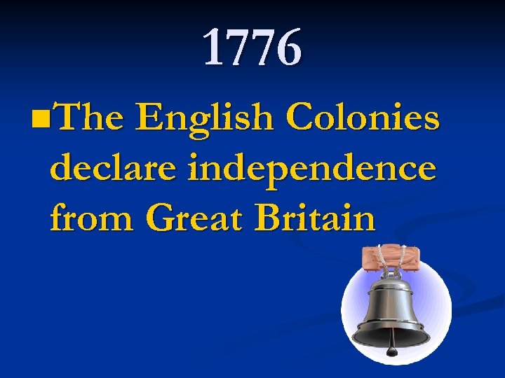 1776 n. The English Colonies declare independence from Great Britain 