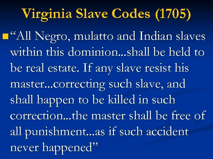 Virginia Slave Codes (1705) n “All Negro, mulatto and Indian slaves within this dominion.