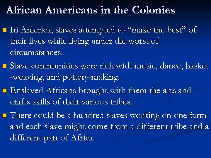 African Americans in the Colonies In America, slaves attempted to “make the best” of