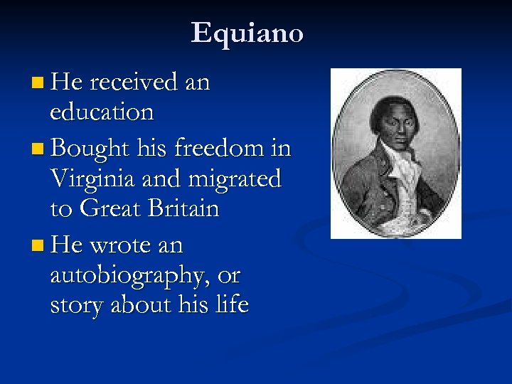 Equiano n He received an education n Bought his freedom in Virginia and migrated