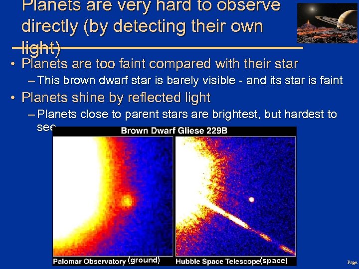 Planets are very hard to observe directly (by detecting their own light) • Planets