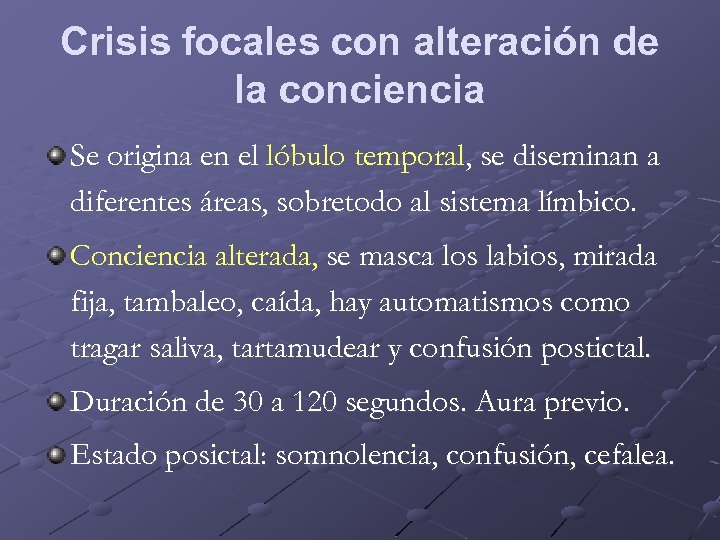 Crisis focales con alteración de la conciencia Se origina en el lóbulo temporal, se