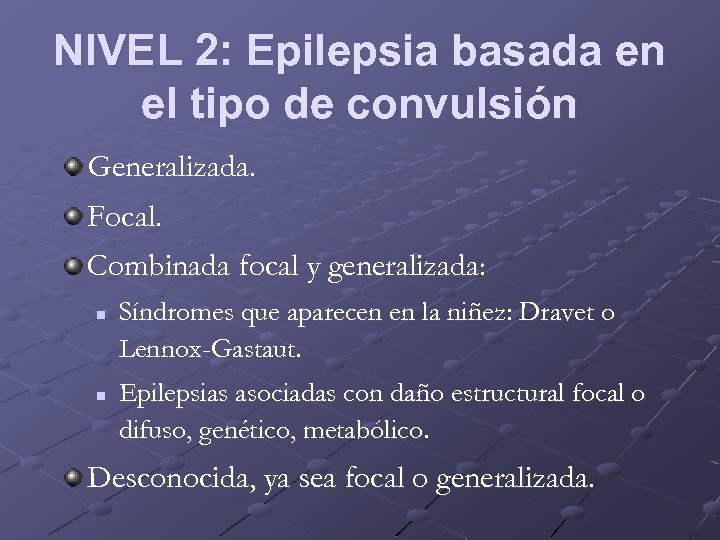 NIVEL 2: Epilepsia basada en el tipo de convulsión Generalizada. Focal. Combinada focal y