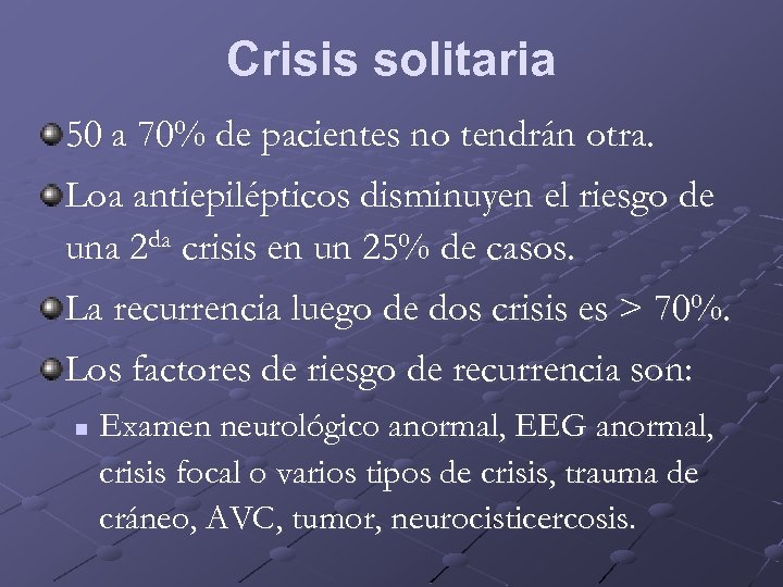 Crisis solitaria 50 a 70% de pacientes no tendrán otra. Loa antiepilépticos disminuyen el
