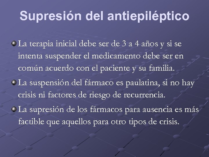 Supresión del antiepiléptico La terapia inicial debe ser de 3 a 4 años y