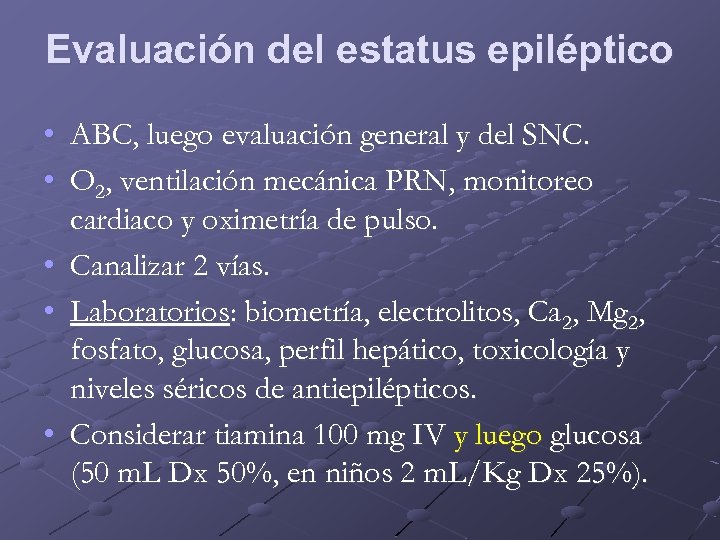 Evaluación del estatus epiléptico • ABC, luego evaluación general y del SNC. • O