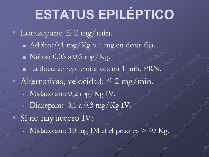 ESTATUS EPILÉPTICO • Lorazepam: ≤ 2 mg/min. n n n Adulto: 0, 1 mg/Kg