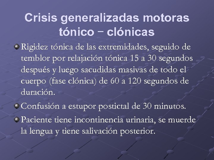 Crisis generalizadas motoras tónico – clónicas Rigidez tónica de las extremidades, seguido de temblor