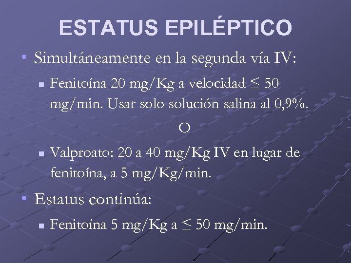 ESTATUS EPILÉPTICO • Simultáneamente en la segunda vía IV: n Fenitoína 20 mg/Kg a