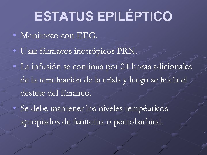 ESTATUS EPILÉPTICO • Monitoreo con EEG. • Usar fármacos inotrópicos PRN. • La infusión