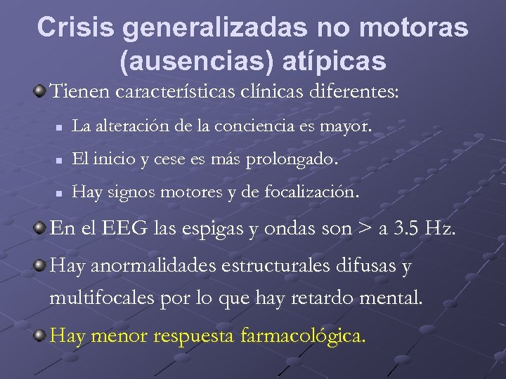 Crisis generalizadas no motoras (ausencias) atípicas Tienen características clínicas diferentes: n La alteración de