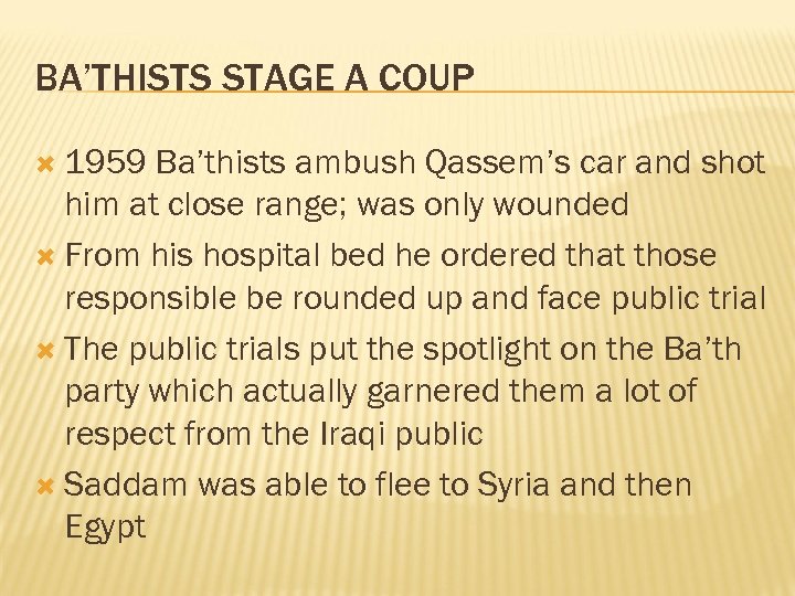 BA’THISTS STAGE A COUP 1959 Ba’thists ambush Qassem’s car and shot him at close