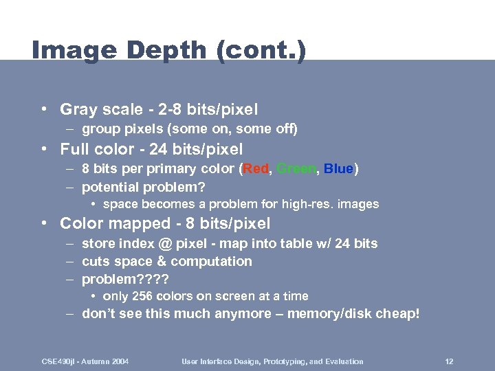 Image Depth (cont. ) • Gray scale - 2 -8 bits/pixel – group pixels