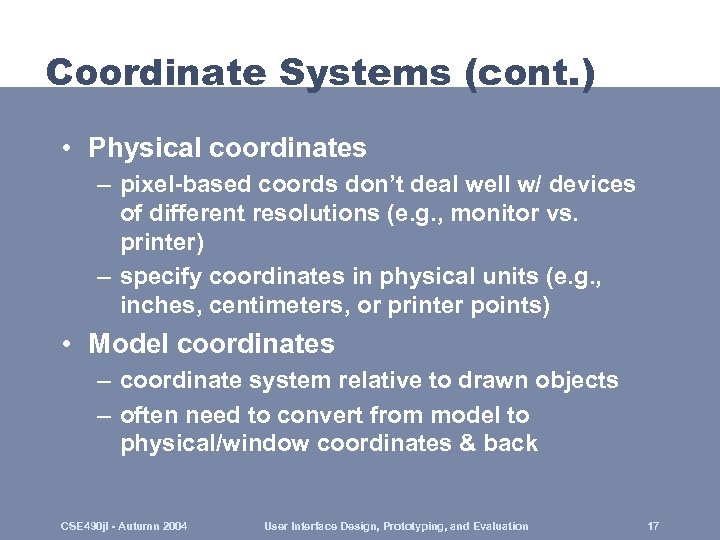 Coordinate Systems (cont. ) • Physical coordinates – pixel-based coords don’t deal well w/