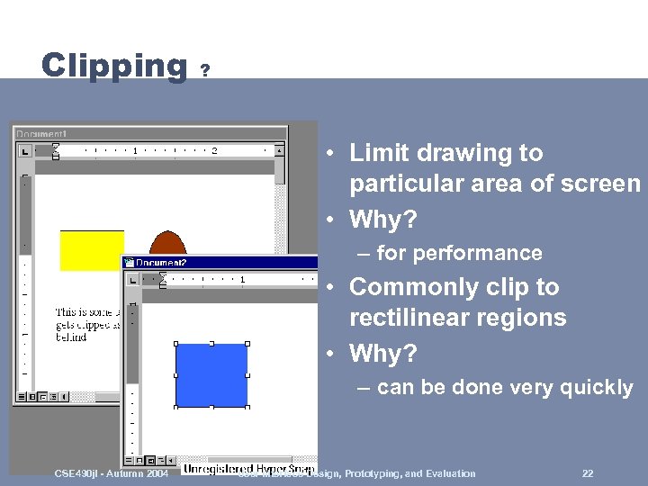 Clipping ? • Limit drawing to particular area of screen • Why? – for
