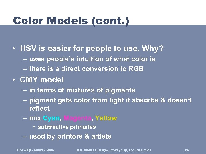 Color Models (cont. ) • HSV is easier for people to use. Why? –